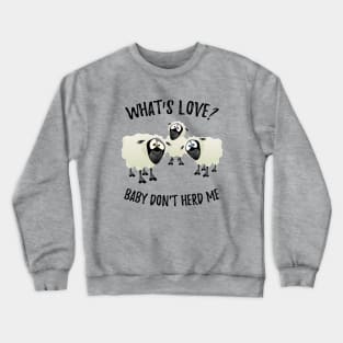 What's Love? Crewneck Sweatshirt